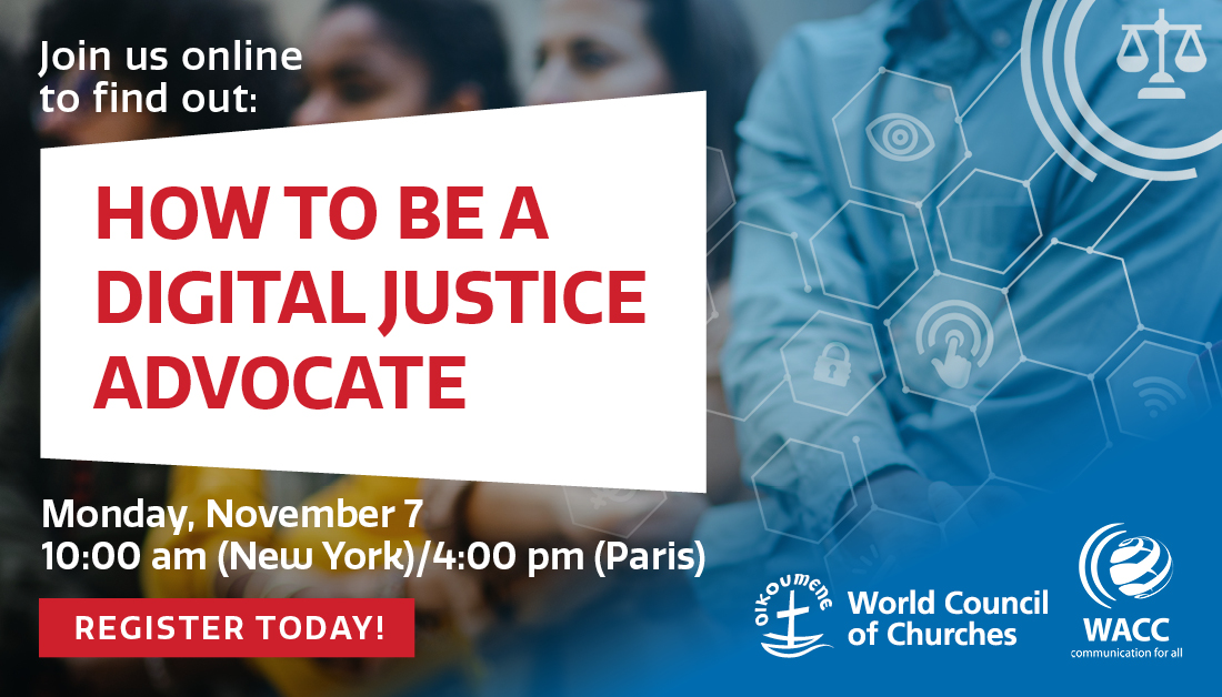 Announcement card saying join us online to find out how to be a digital justice advocate. Monday, November 7, 10:00 am New York, 4:00 pm Paris. Register today. With logos of the World Council of Churches and WACC